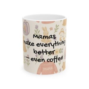 Mama's Everything Better Ceramic Mug - Cute 11oz & 15oz Coffee Cups for Moms