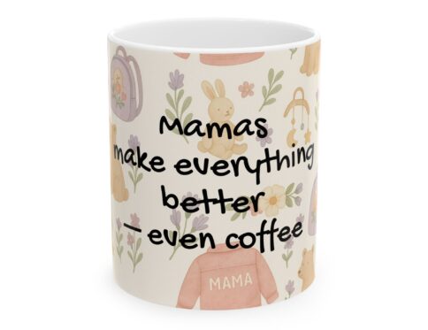 Mama’s Everything Better Ceramic Mug – Cute 11oz & 15oz Coffee Cups for Moms
